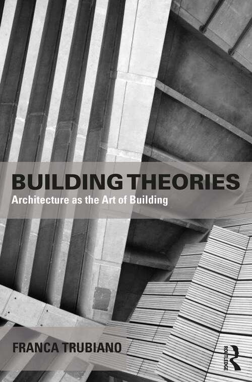 Building Theories: Architecture as the Art of Building