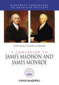 A Companion to James Madison and James Monroe (Wiley Blackwell Companions to American History #86)