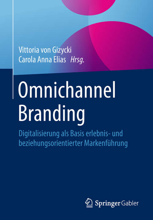 Book cover of Omnichannel Branding: Digitalisierung Als Basis Erlebnis- Und Beziehungsorientierter Markenführung (1. Aufl. 2018)