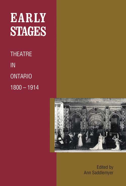 Book cover of Early Stages: Theatre in Ontario 1800 - 1914 (The Royal Society of Canada Special Publications)