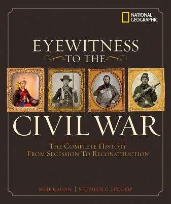 Eyewitness To The Civil War: The Complete History from Secession to Reconstruction