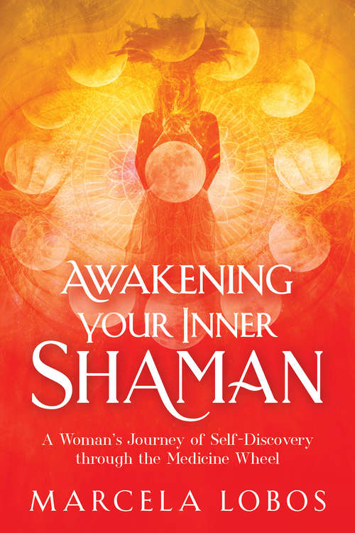 Book cover of Awakening Your Inner Shaman: A Woman's Journey of Self-Discovery through the Medicine Wheel