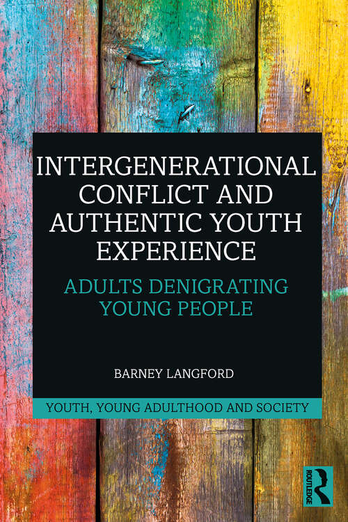 Book cover of Intergenerational Conflict and Authentic Youth Experience: Adults Denigrating Young People (ISSN)