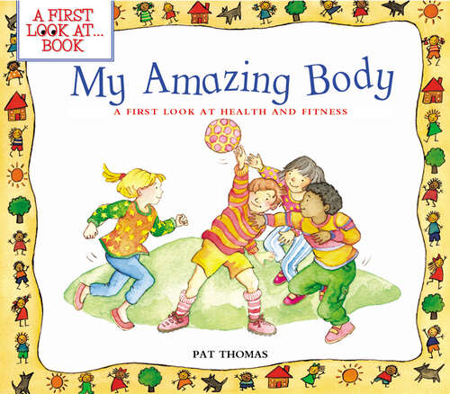 Book cover of My Amazing Body: A First Look at Health and Fitness (A First Look at…Series)