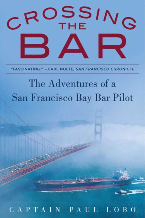 Book cover of Crossing the Bar: The Adventures of a San Francisco Bay Bar Pilot