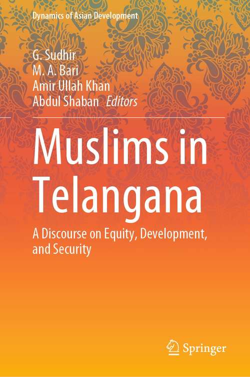 Muslims in Telangana: A Discourse on Equity, Development, and Security (Dynamics of Asian Development)