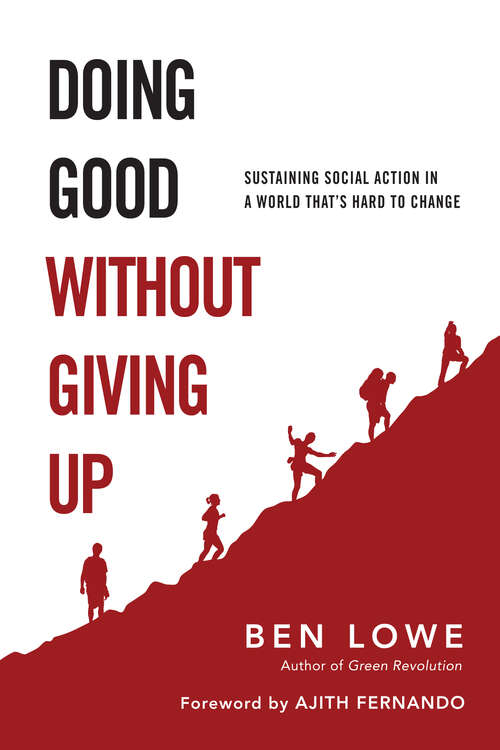 Doing Good Without Giving Up: Sustaining Social Action in a World That's Hard to Change
