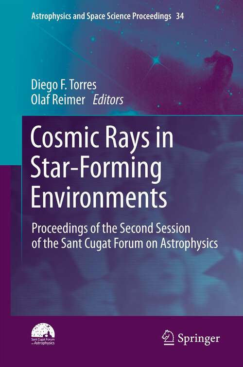 Book cover of Cosmic Rays in Star-Forming Environments: Proceedings of the Second Session of the Sant Cugat Forum on Astrophysics (Astrophysics and Space Science Proceedings #34)