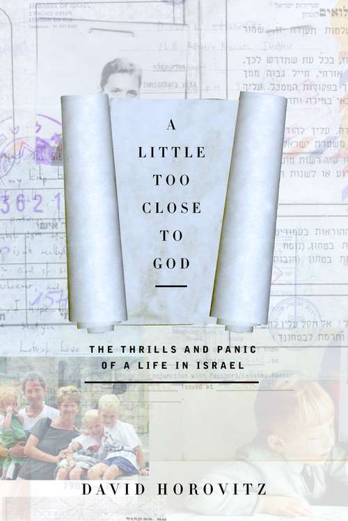 Book cover of A Little Too Close To God: The Thrills and Panic of a Life in Israel