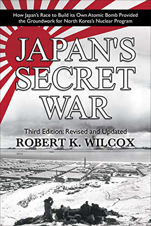 Book cover of Japan's Secret War: How Japan's Race to Build its Own Atomic Bomb Provided the Groundwork for North Korea's Nuclear Program (Third)
