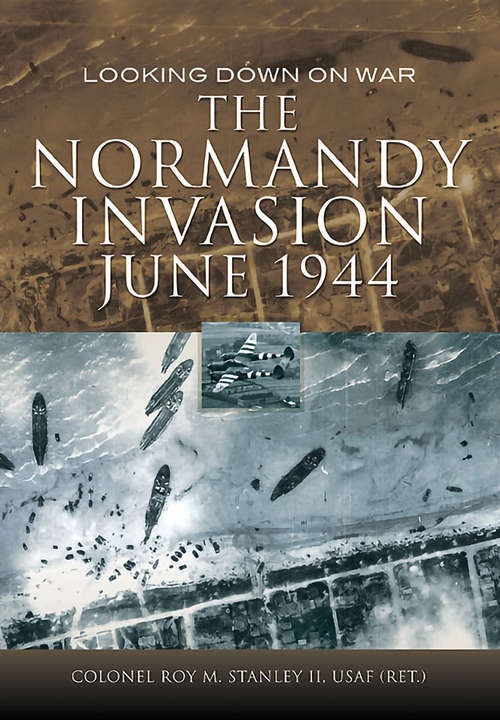 The Normandy Invasion, June 1944: Looking Down on War