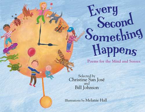 Book cover of Every Second Something Happens: Poems For The Mind And Senses