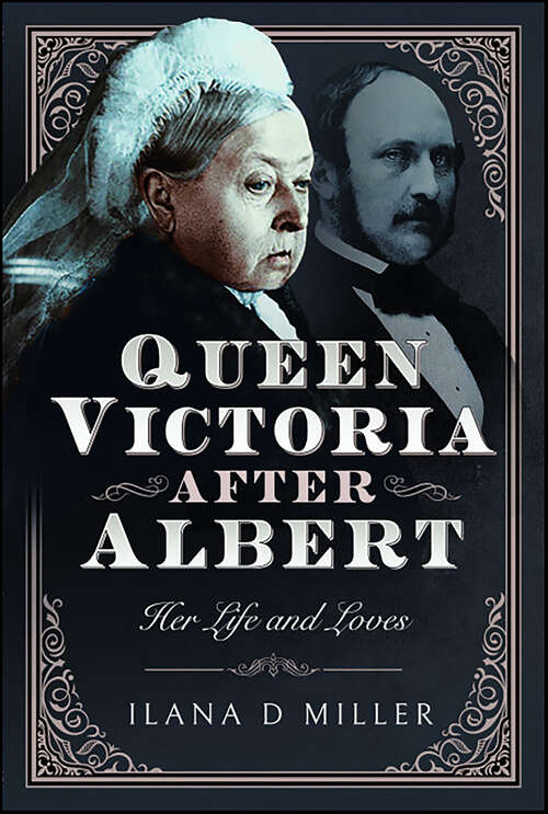 Book cover of Queen Victoria After Albert: Her Life and Loves