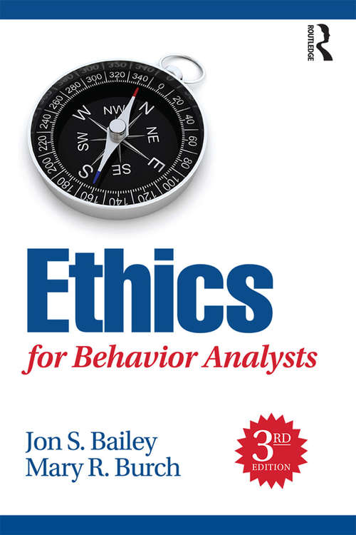 Ethics for Behavior Analysts, 3rd Edition: A Practical Guide To The Behavior Analyst Certification Board Guidelines For Responsible Conduct