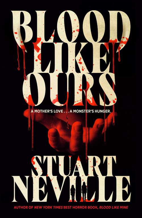 Book cover of Blood Like Ours: A pulse-pounding, spine-chilling journey into the dark. 'Neville might well be Stephen King's rightful heir' (Will Dean) (ANZ Only)