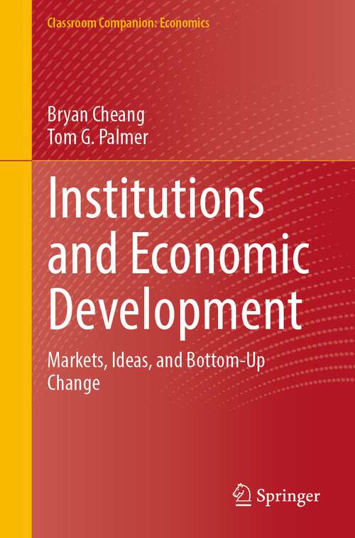 Book cover of Institutions and Economic Development: Markets, Ideas, and Bottom-Up Change (1st ed. 2023) (Classroom Companion: Economics)
