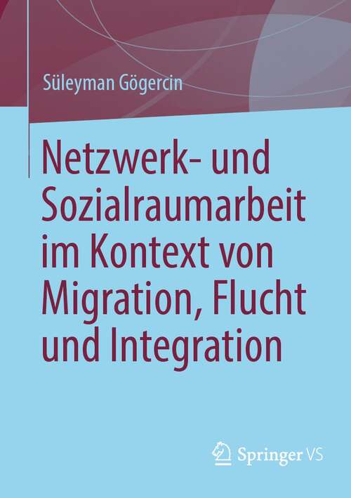 Book cover of Netzwerk- und Sozialraumarbeit im Kontext von Migration, Flucht und Integration (1. Aufl. 2022)