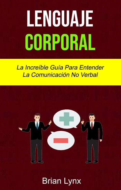 Book cover of Lenguaje Corporal: La Increíble Guía Para Entender La Comunicación No Verbal