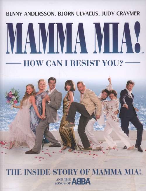 Cover image of Mamma Mia How Can I Resist You? Inside Story of Mamma Mia! and the Songs of ABBA