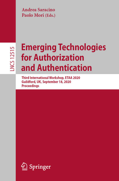 Emerging Technologies for Authorization and Authentication: Third International Workshop, ETAA 2020, Guildford, UK, September 18, 2020, Proceedings (Lecture Notes in Computer Science #12515)