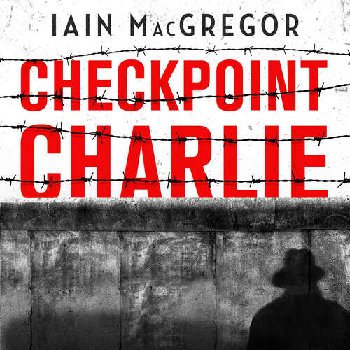 Book cover of Checkpoint Charlie: The Cold War, the Berlin Wall and the Most Dangerous Place on Earth