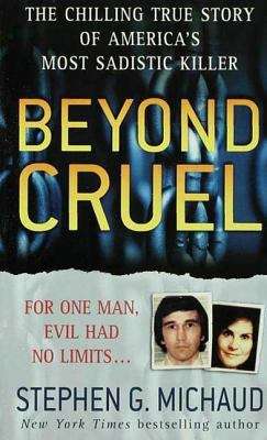 Book cover of Beyond Cruel: The Chilling True Story Of America's Most Sadistic Killer
