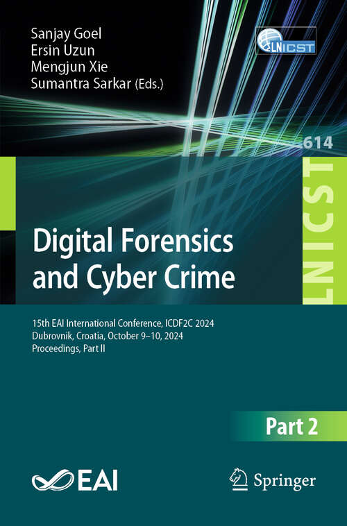 Book cover of Digital Forensics and Cyber Crime: 15th EAI International Conference, ICDF2C 2024, Dubrovnik, Croatia, October 9–10, 2024, Proceedings, Part II (Lecture Notes of the Institute for Computer Sciences, Social Informatics and Telecommunications Engineering #614)