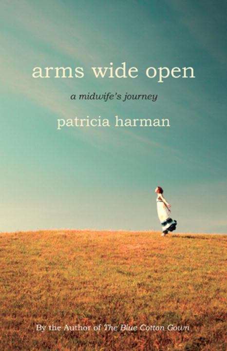 Book cover of Arms Wide Open: A Midwife's Journey