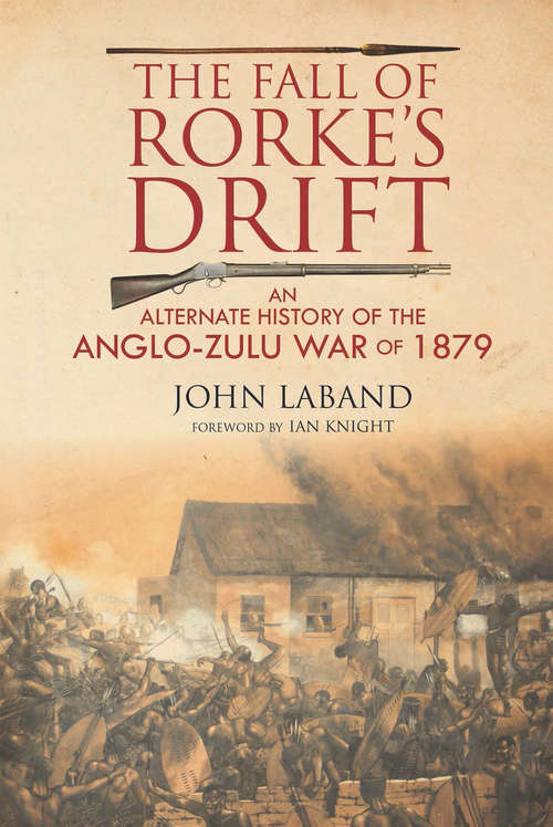 Book cover of The Fall of Rorke's Drift: An Alternate History of the Anglo-Zulu War of 1879