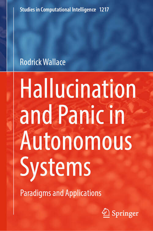 Book cover of Hallucination and Panic in Autonomous Systems: Paradigms and Applications (Studies in Computational Intelligence #1217)
