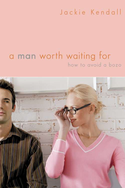 Book cover of A Man Worth Waiting For: How to Avoid a Bozo