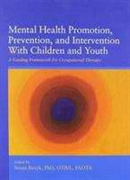 Book cover of Mental Health Promotion, Prevention, and Intervention With Children and Youth: A Guiding Framework for Occupational Therapy
