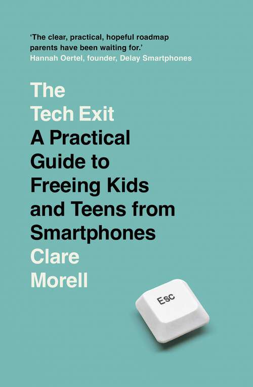 Book cover of The Tech Exit: A Practical Guide to Freeing Kids and Teens from Smartphones
