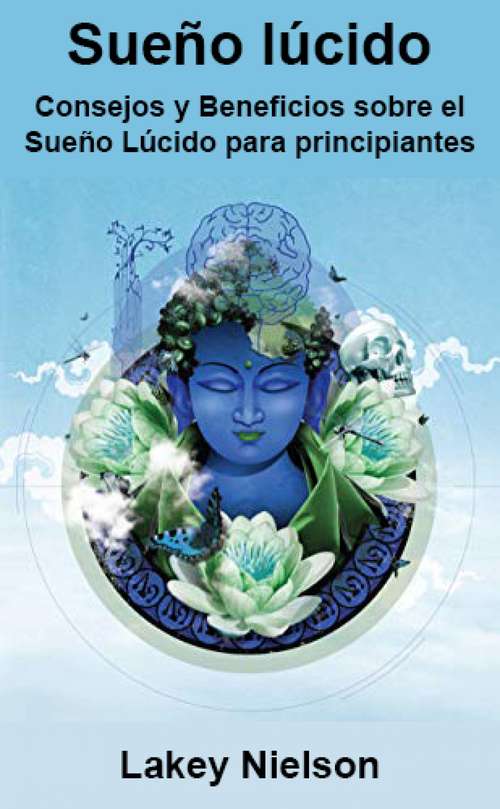 Book cover of Sueño lúcido: Consejos y Beneficios sobre el Sueño Lúcido para principiantes