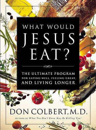 Book cover of What Would Jesus Eat?: The Ultimate Program for Eating Well, Feeling Great, and Living Longer