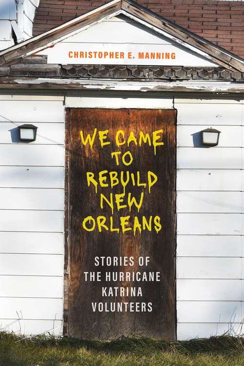 Book cover of We Came to Rebuild New Orleans: Stories of the Hurricane Katrina Volunteers