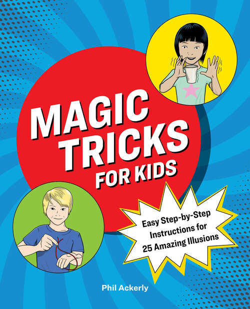 Book cover of Magic Tricks for Kids: Easy Step-by-Step Instructions for 25 Amazing Illusions