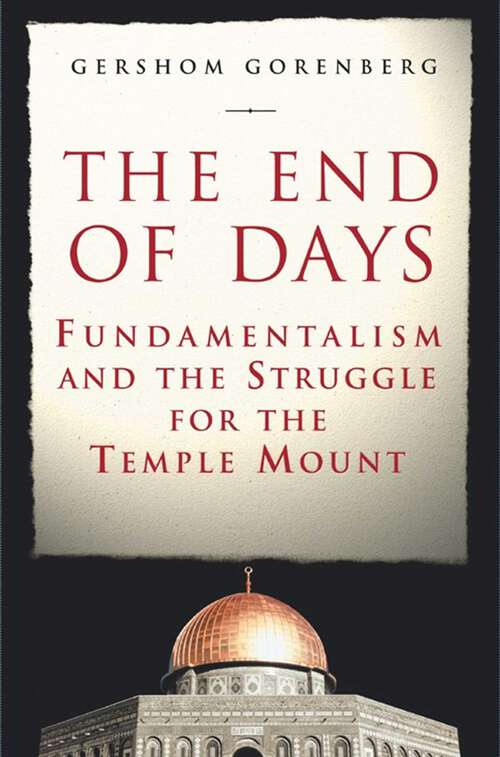 Book cover of The End of Days: Fundamentalism and the Struggle for the Temple Mount