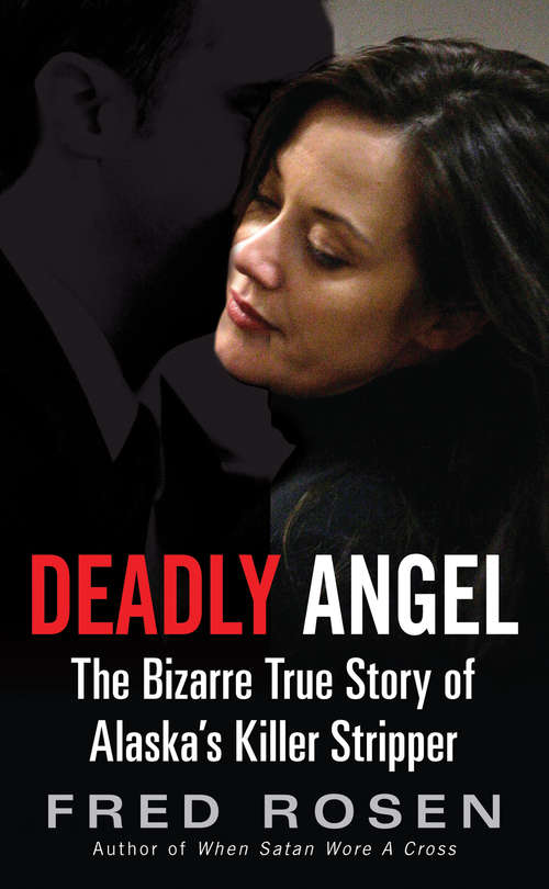 Book cover of Deadly Angell: The Bizarre True Story of Alaska's Killer Stripper
