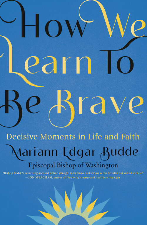 Book cover of How We Learn to Be Brave: Decisive Moments in Life and Faith