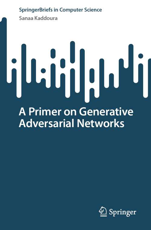 Book cover of A Primer on Generative Adversarial Networks (1st ed. 2023) (SpringerBriefs in Computer Science)