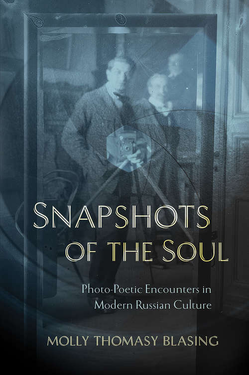 Book cover of Snapshots of the Soul: Photo-Poetic Encounters in Modern Russian Culture