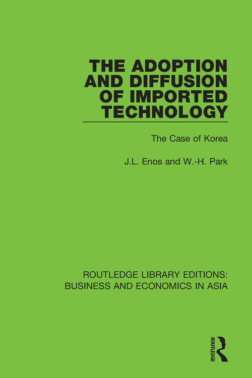 The Adoption and Diffusion of Imported Technology: The Case of Korea (Routledge Library Editions: Business and Economics in Asia #2)