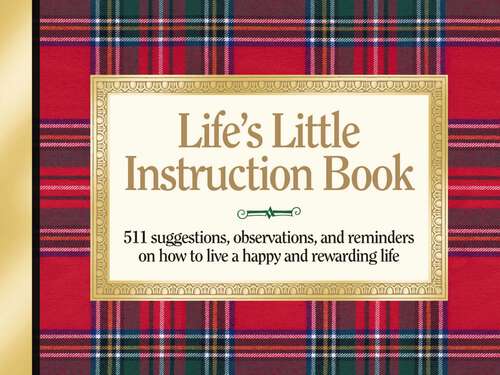 Book cover of Life's Little Instruction Book: Simple Wisdom and a Little Humor for Living a Happy and Rewarding Life (Instruction Book Ser.: Vol. 1)