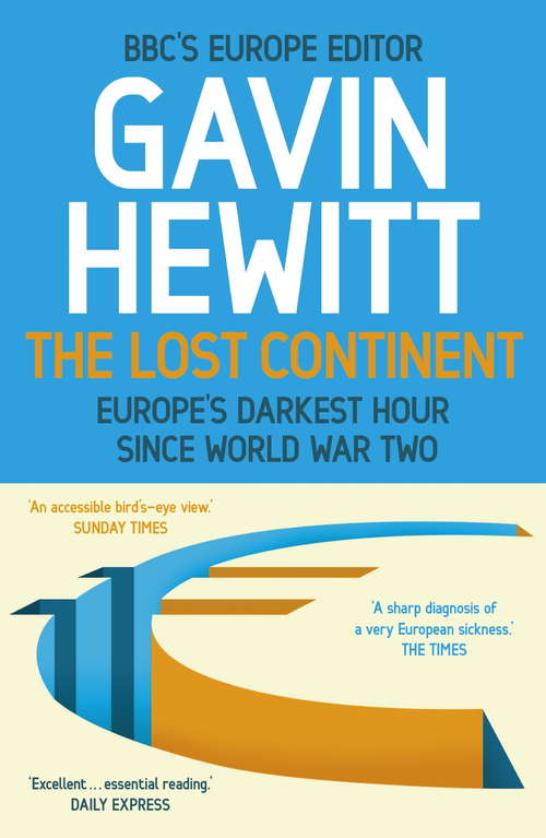 Book cover of The Lost Continent: The BBC's Europe Editor on Europe's Darkest Hour Since World War Two