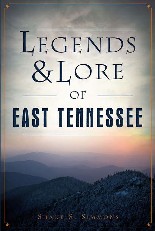 Book cover of Legends & Lore of East Tennessee