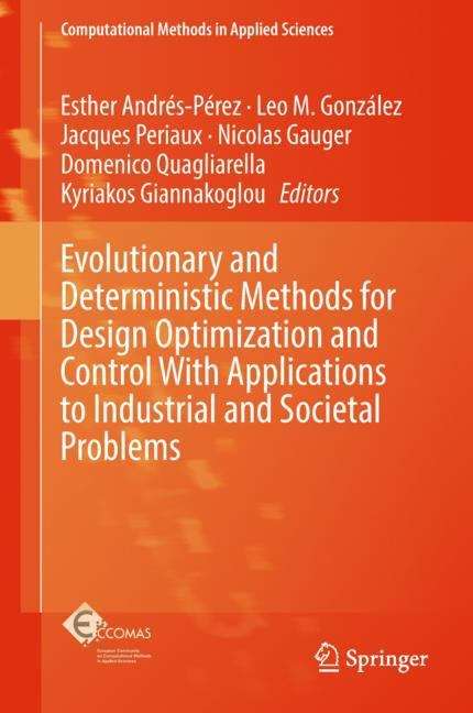 Evolutionary and Deterministic Methods for Design Optimization and Control With Applications to Industrial and Societal Problems (Computational Methods in Applied Sciences #49)