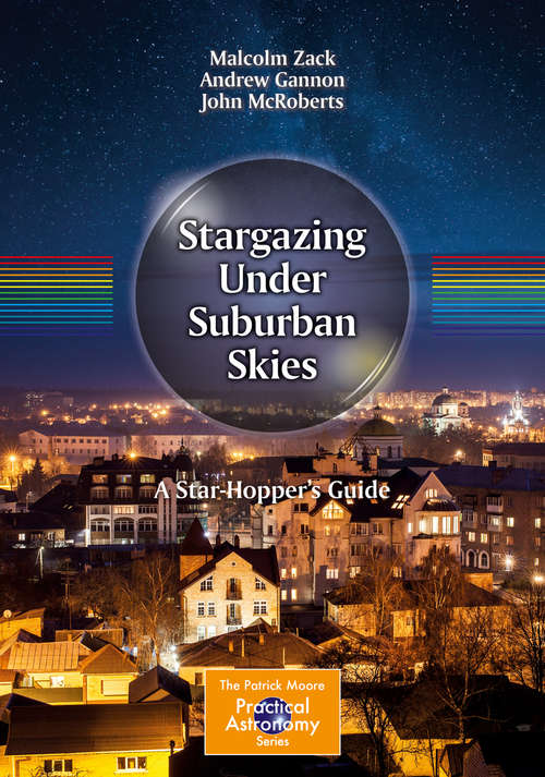 Stargazing Under Suburban Skies: A Star-Hopper's Guide (The Patrick Moore Practical Astronomy Series)
