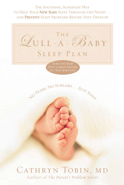 Book cover of The Lull-A-Baby Sleep Plan: The Soothing, Superfast Way to Help Your New Baby Sleep Through the Night...and Prevent Sleep Problems Before They Develop