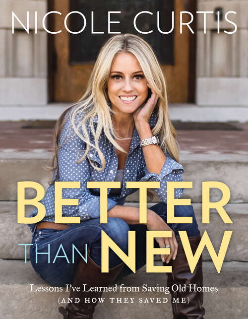 Book cover of Better Than New: Lessons I've Learned from Saving Old Homes (and How They Saved Me)